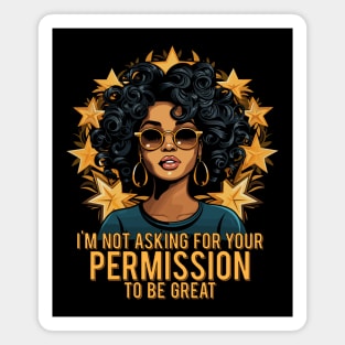 Black History I'm Not Asking For Your Permission To Be Great Magnet
